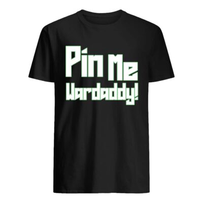 Pin Me Wardaddy Shirt