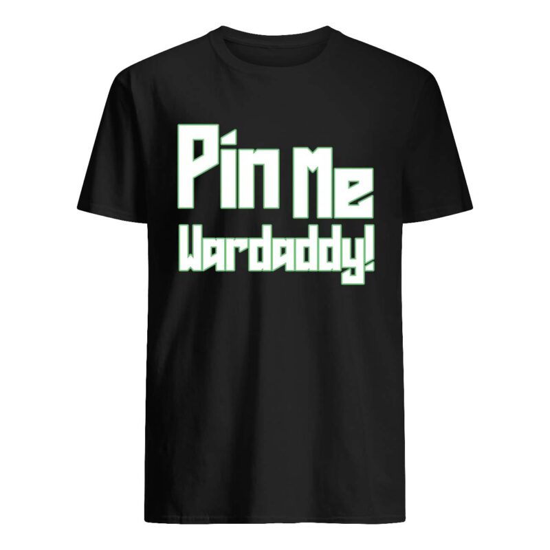 Pin Me Wardaddy Shirt