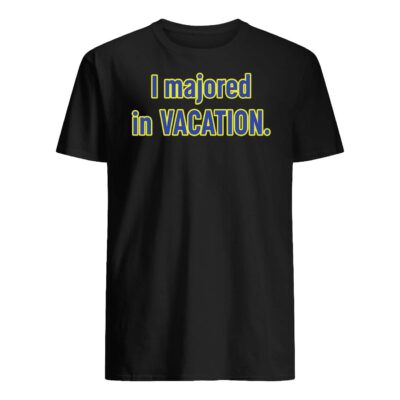 I Majored In Vacation Shirt