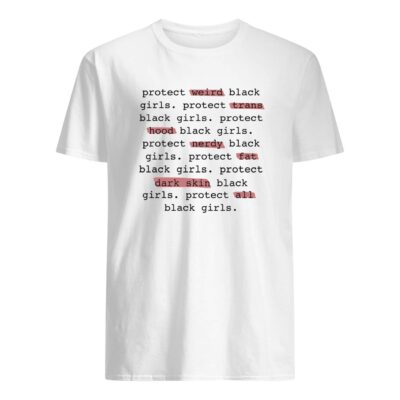 Protect Weird Black Girls Protect Trans Black Girls Protect All Black Girls Shirt