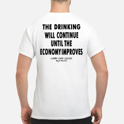 The Drinking Will Continue Until The Economy Improves Shirt