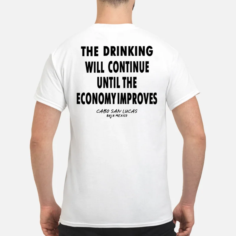 The Drinking Will Continue Until The Economy Improves Shirt