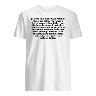 Picture This U Are High Rollin At The Craps Table You Had A Few Drinks Shirt