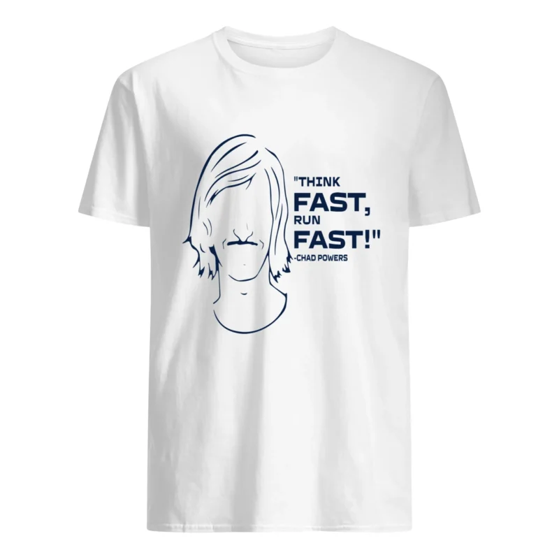 Think Fast Run Fast Chad Powers Shirt