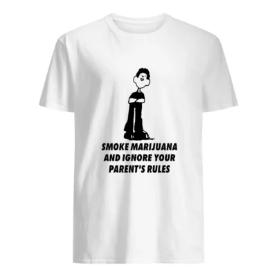 Smoke Marijuana And Ignore Your Parent’S Rules Shirt