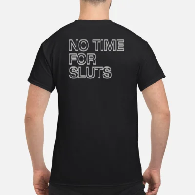 No Time For Sl*Ts Shirt