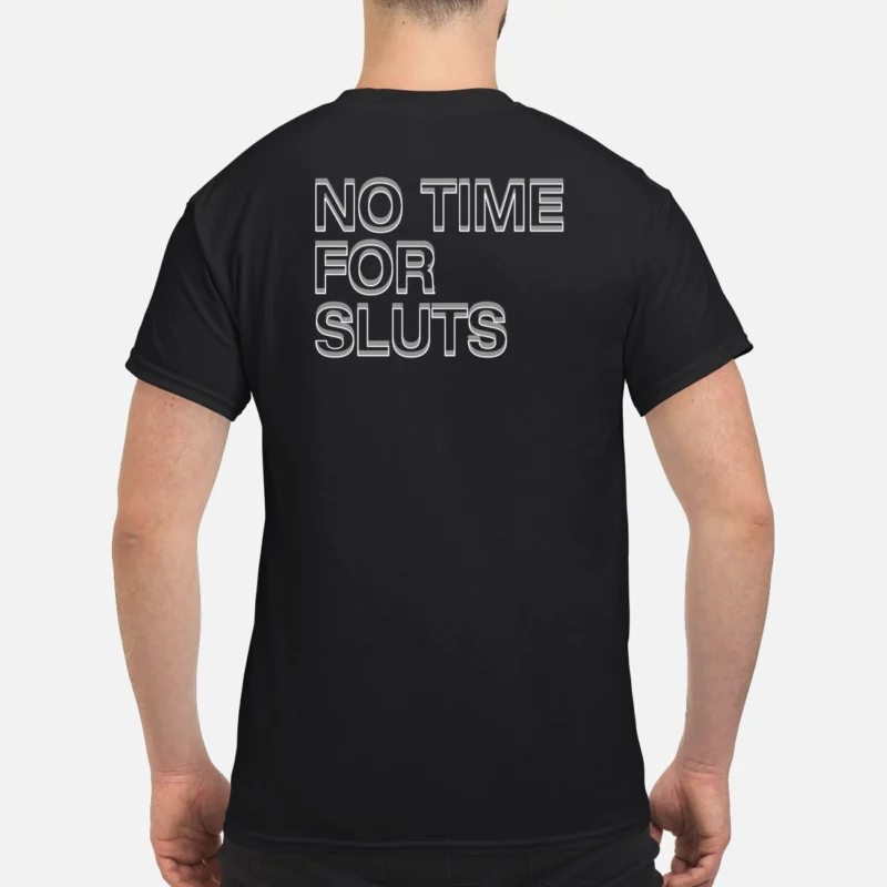 No Time For Sl*Ts Shirt