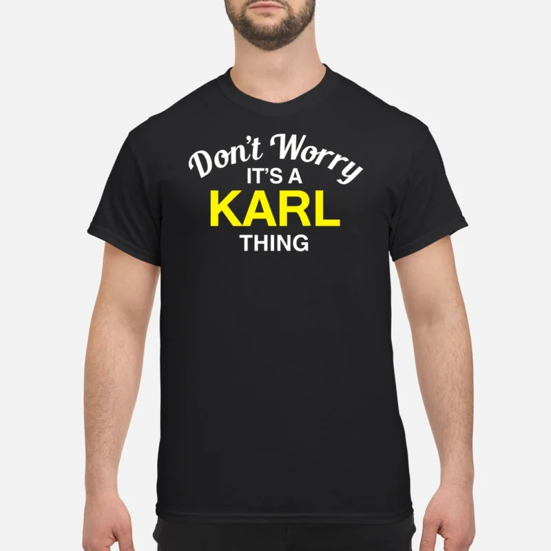 Don’T Worry It’S A Karl Thing Shirt