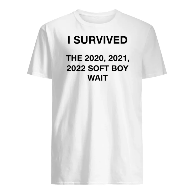 I Survived The 2020 2021 2022 Soft Boy Wait Shirt