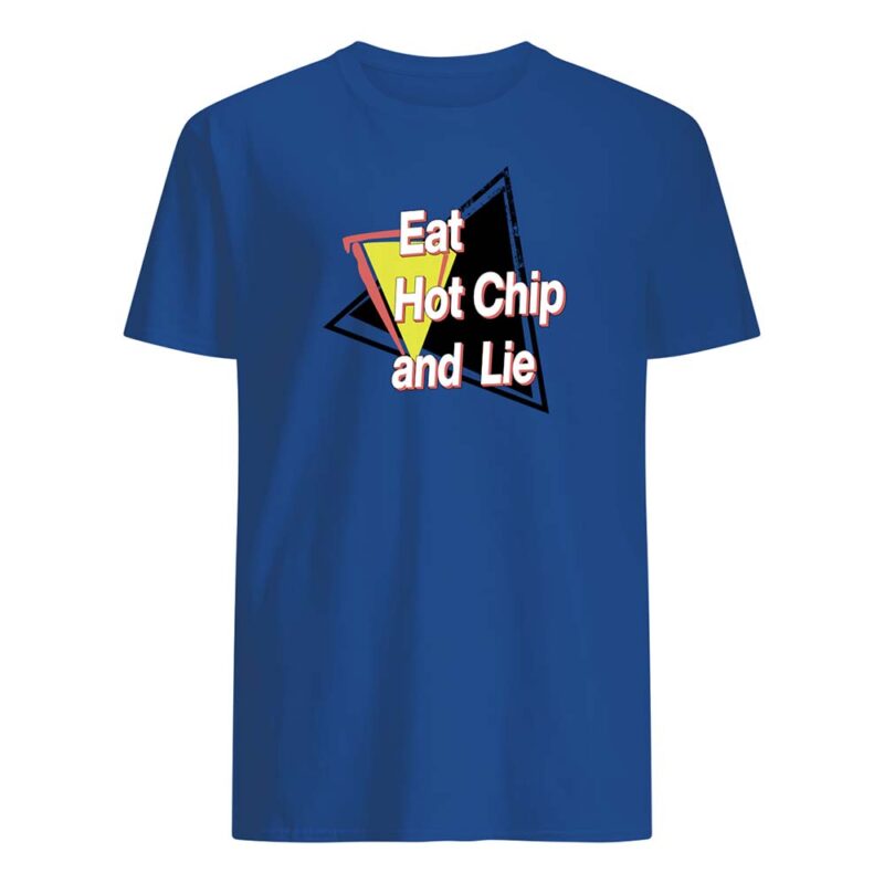Eat Hot Chip And Lie Shirt