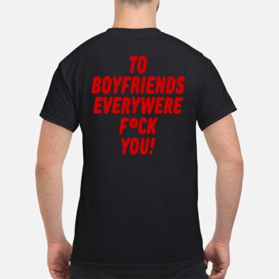 To Boyfriends Everywhere F*Ck You Shirt