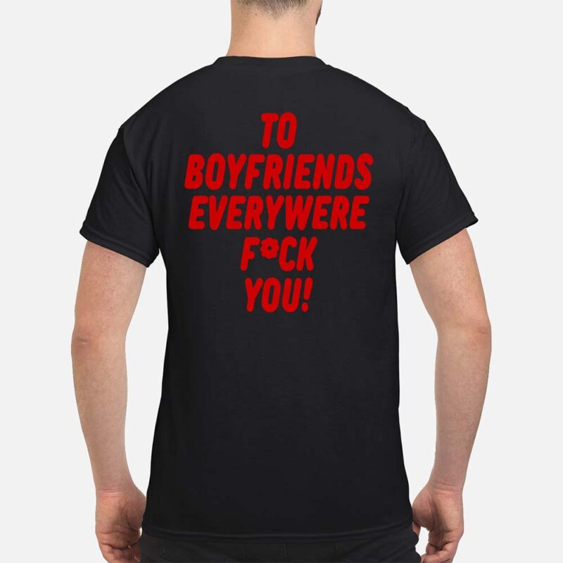 To Boyfriends Everywhere F*Ck You Shirt