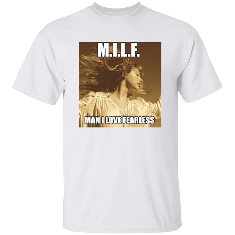 Milf Man I Love Fearless Shirt