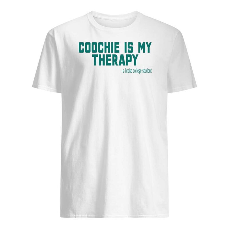 Co*Chie Is My Therapy A Broke College Student Shirt