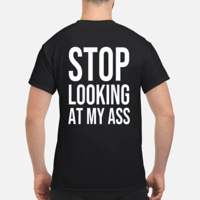 Stop Looking At My A*S Back Aop Shirt
