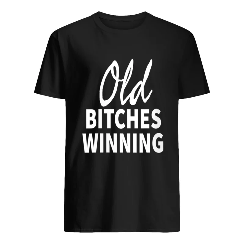 Old B*Tches Winning Shirt