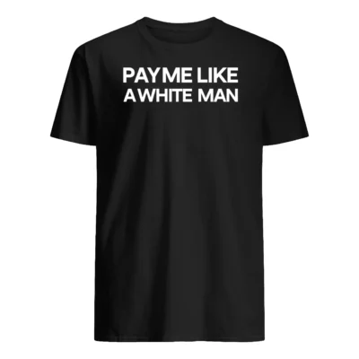 Pay Me Life 4 White Man Shirt
