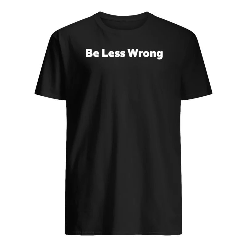 Be Less Wrong Shirt