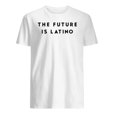 The Future Is Latino Shirt