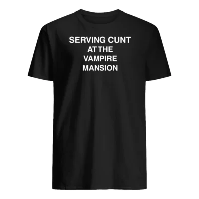 Serving C*Nt At The Vampire Mansion Shirt