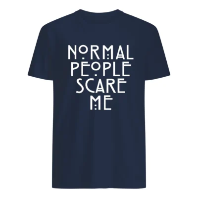 Normal People Scare Me Shirt