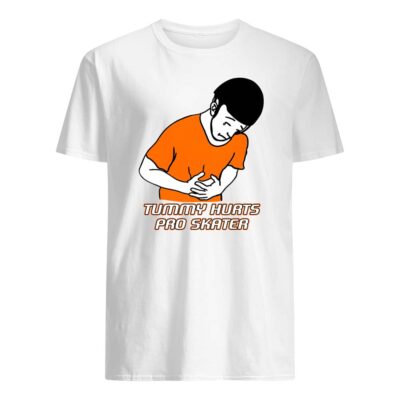 Tummy Hurts Pro Skater Shirt