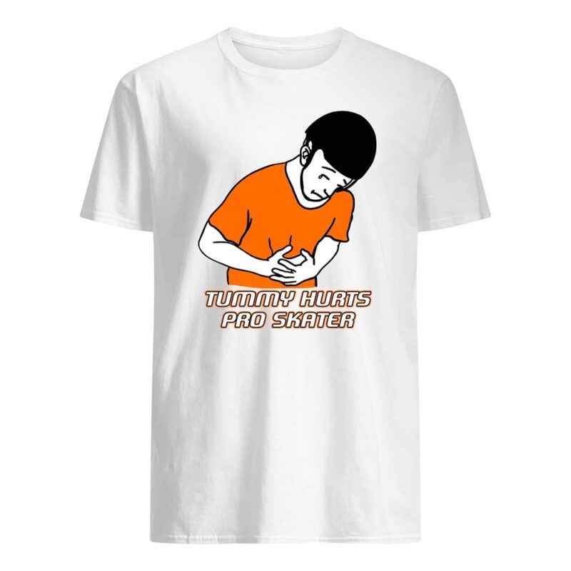 Tummy Hurts Pro Skater Shirt