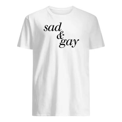 Sad And Gay Shirt