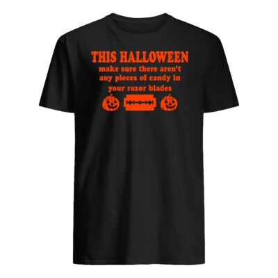 This Halloween Make Sure There Aren’T Any Pieces Of Candy In Your Razor Blades Shirt