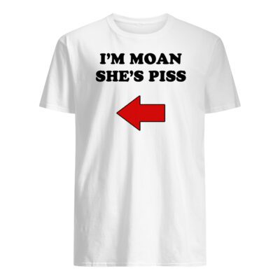 I’M Moan She’S P*Ss T-Shirt