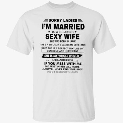 Sorry I’M Married To A Freaking Sexy Wife Shirt