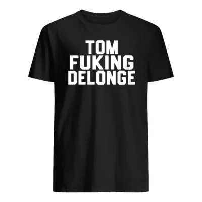 Tom Fuking Delonge Shirt
