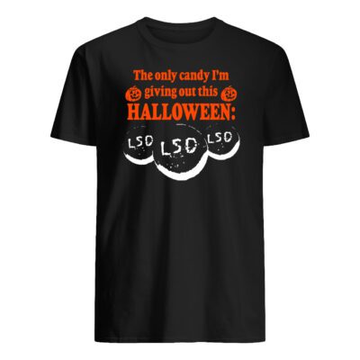 The Only Candy I’M Giving Out This Halloween Lsd Shirt