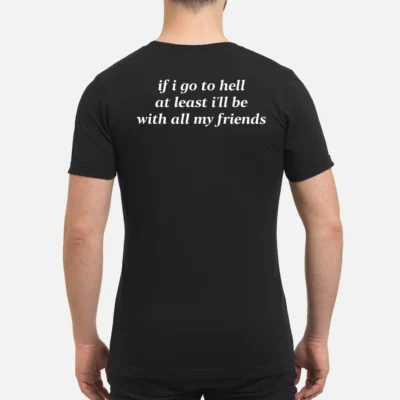 If I Go To Hell At Least I’Ll Be With All My Friends Back Aop Shirt