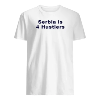 Serbia Is 4 Hustlers Shirt