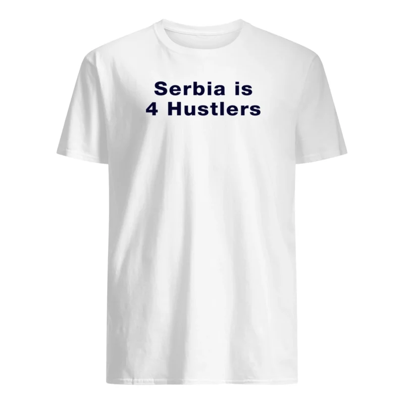 Serbia Is 4 Hustlers Shirt