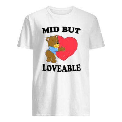 Mid But Love Able Shirt