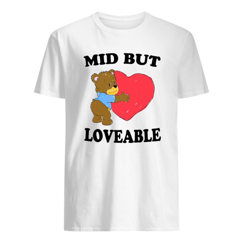 Mid But Love Able Shirt