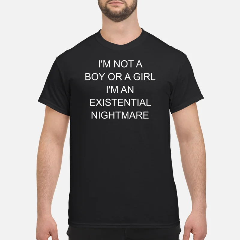 I’M Not A Boy Or A Girl I’M An Existential Nightmare Shirt