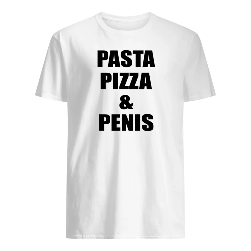 Pasta Pizza And P*Nis Shirt