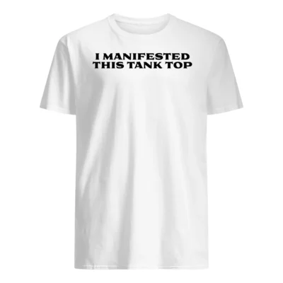I Manifested This Tank Top Shirt