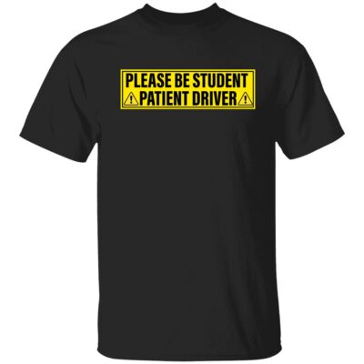 Please Be Student Patient Driver Shirt