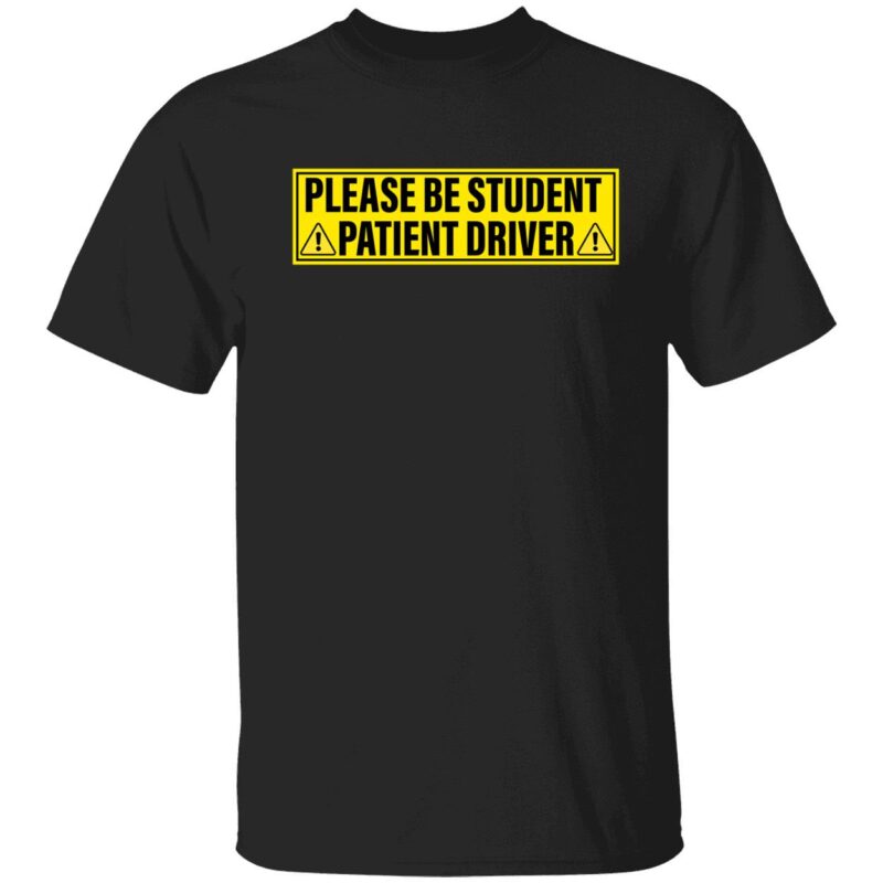 Please Be Student Patient Driver Shirt