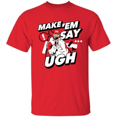 Travis Kelce Make Em Say Ugh Shirt