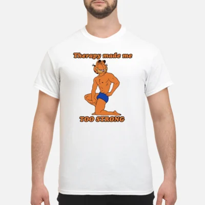 Therapy Made Me Too Strong Shirt