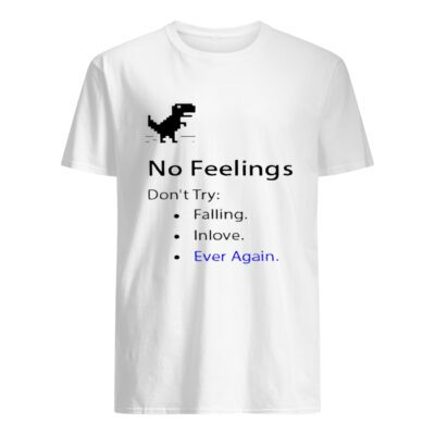 No Feelings Don’T Try Falling In Love Ever Again Shirt