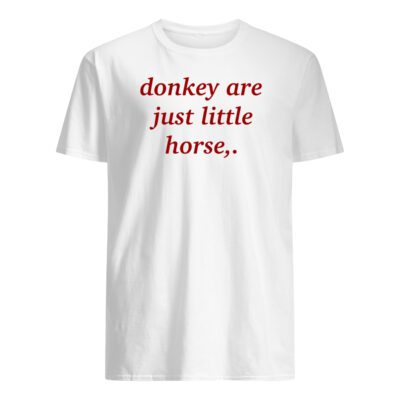 Donkey Are Just Little Horse Shirt