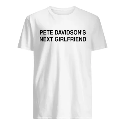 Pete Davidson’S Next Girlfriend Shirt