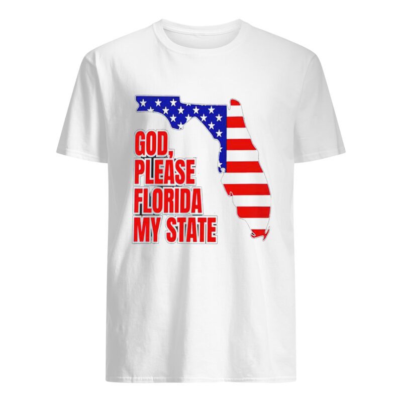 God Please Florida My State Shirt