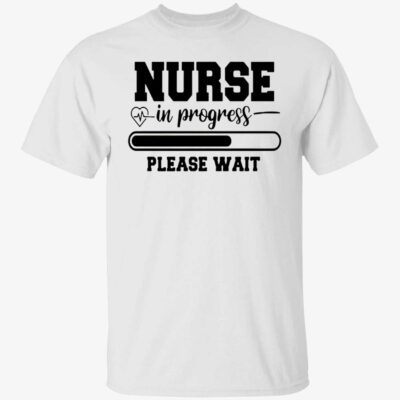 Nurse In Progress Please Wait Shirt